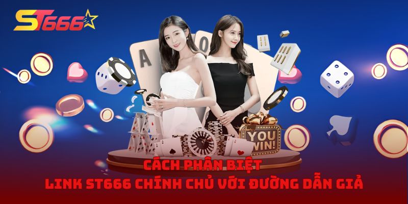 Cách phân biệt link ST666 chính chủ với đường dẫn giả
