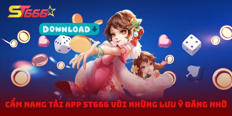 Cẩm nang tải app ST666 với những lưu ý đáng nhớ