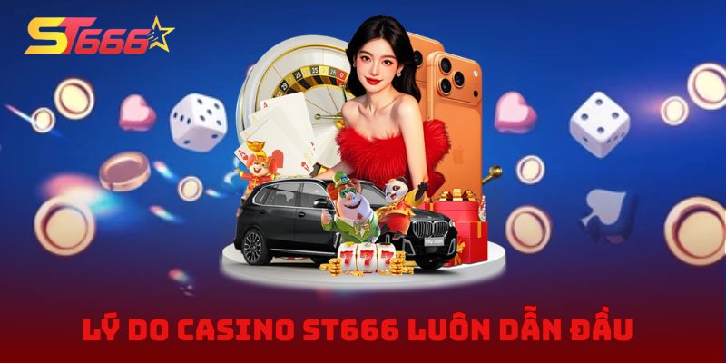 Giải mã lý do Casino ST666 luôn dẫn đầu