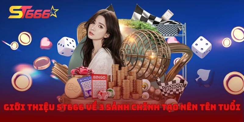 Giới thiệu ST666 về 3 sảnh chính tạo nên tên tuổi
