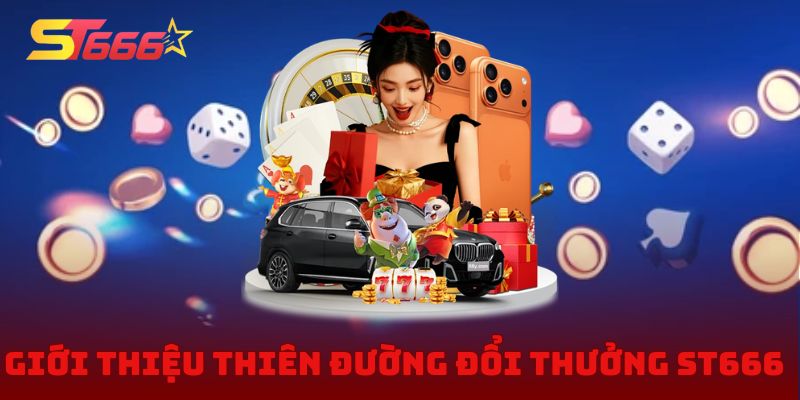 Giới thiệu chi tiết thiên đường đổi thưởng ST666