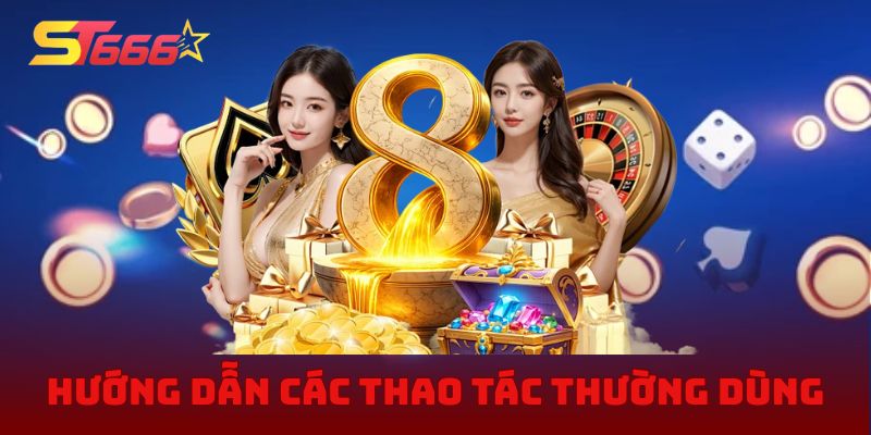 Hướng dẫn chi tiết các thao tác thường dùng cho người mới