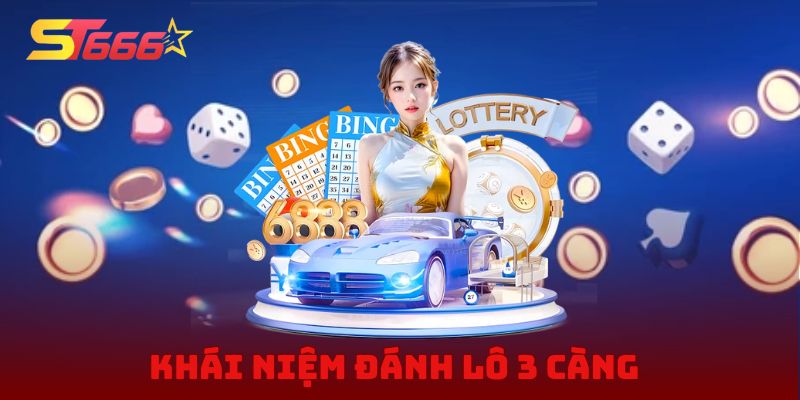 Khái niệm đánh lô 3 càng được hiểu như thế nào?