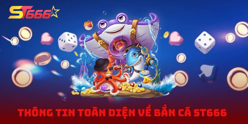 Thông tin toàn diện về bắn cá ST666